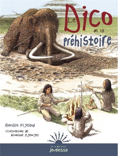 Couverture du livre « Le Dico de la Préhistoire »