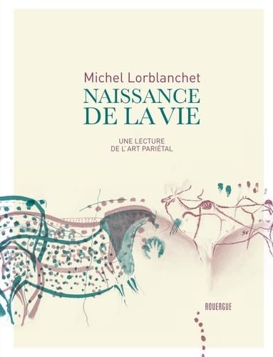 Couverture; Naissance de la vie, Une lecture de l&rsquo;art pariétal