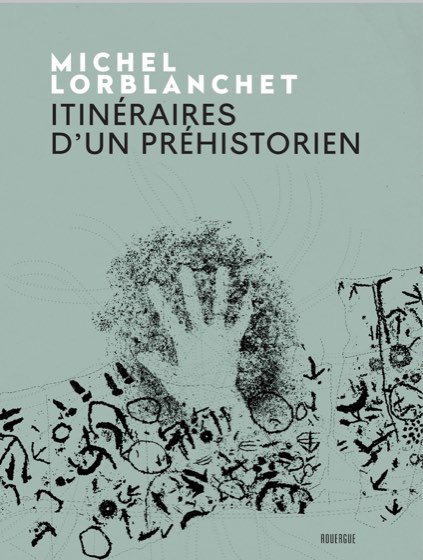 Couverture d’« Itinéraires d’un préhistorien » de Michel Lorblanchet : main négative et motifs d’art rupestre en noir sur fond vert-de-gris