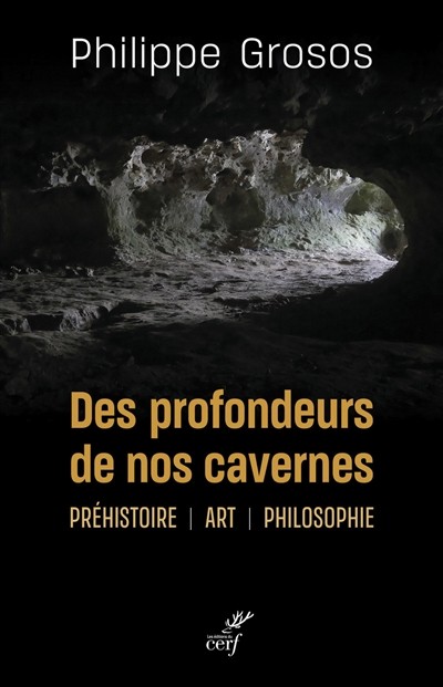 Couverture : Des profondeurs de nos cavernes. Préhistoire, art, philosophie