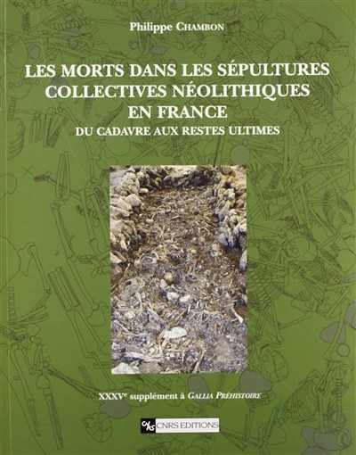 Couverture : Les morts dans les sépultures collectives néolithiques en France. Du cadavre aux restes ultimes