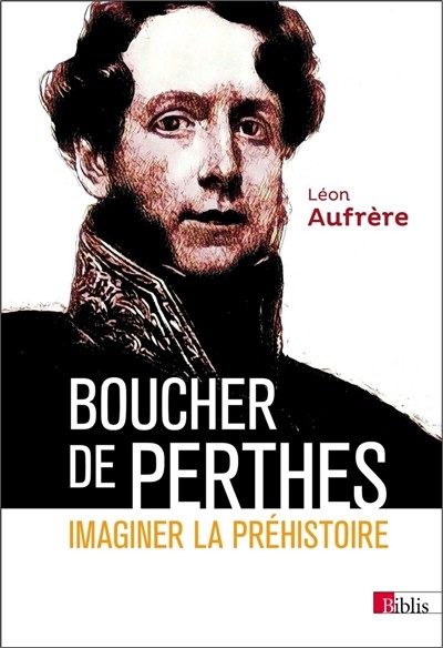 Couverture du livre « Boucher de Perthes. Imaginer la préhistoire »