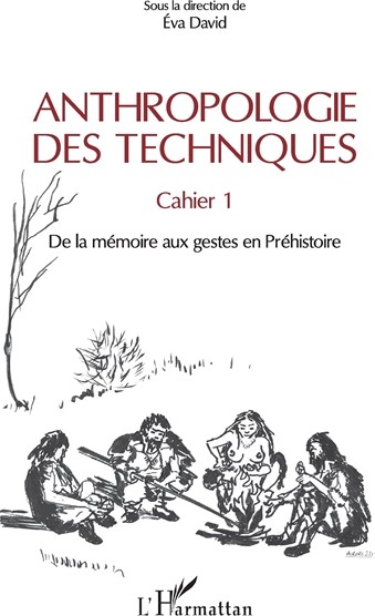 Couverture : Anthropologie des techniques. Vol. 1. De la mémoire aux gestes en préhistoire