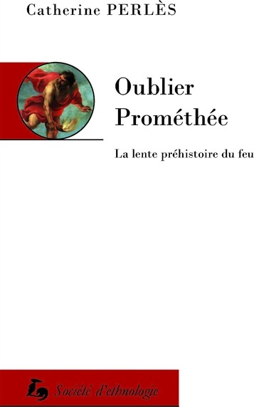 Couverture : Oublier Prométhée. La lente préhistoire du feu
