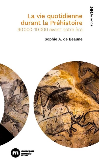 Couverture : La vie quotidienne durant la préhistoire. 40 000-10 000 avant notre ère