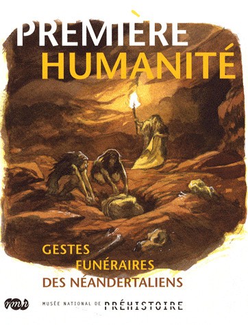 Couverture : Première humanité. Gestes funéraires des Néandertaliens
