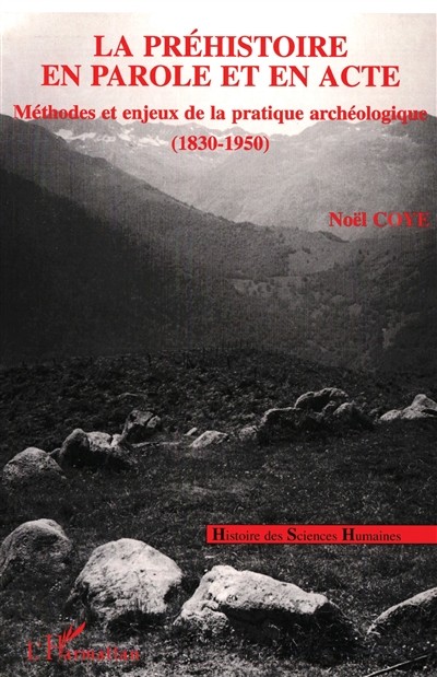 Couverture du livre « La préhistoire en parole et en acte. Méthodes et enjeux de la pratique archéologique, 1830-1950 »