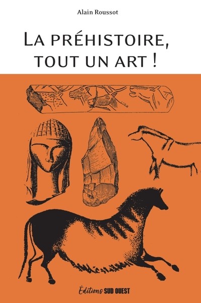 Couverture du livre « La préhistoire, tout un art ! La beauté et le mystère d’œuvres multimillénaires »