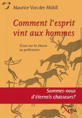 Couverture : Comment l’esprit vint aux hommes. Essai sur la chasse en préhistoire : sommes-nous d’éternels chasseurs ?