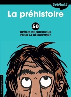 Couverture du livre « La préhistoire : 50 drôles de questions pour la découvrir ! »