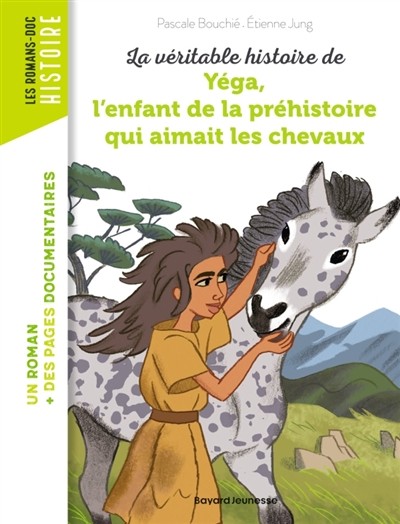 Couverture du livre « La véritable histoire de Yéga, l’enfant de la préhistoire qui aimait les chevaux »