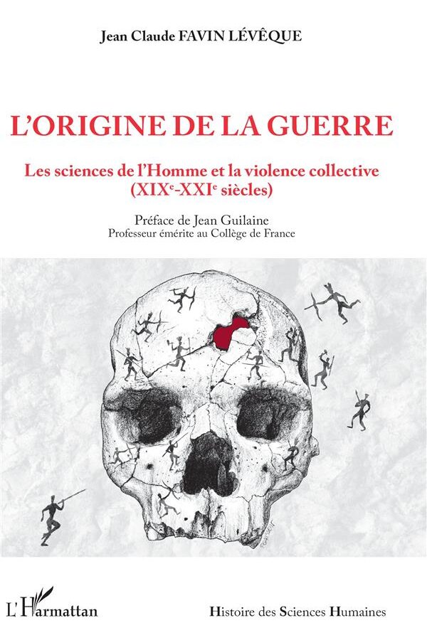 L’origine de la guerre. Les sciences de l’Homme et la violence collective (XIXe-XXIe siècles)
