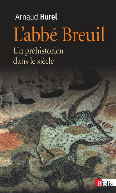 L’abbé Breuil. Un préhistorien dans le siècle