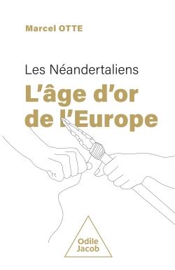 Les Néandertaliens. L’âge d’or de l’Europe