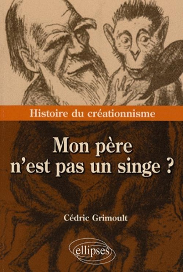 Mon père n’est pas un singe ? Histoire du créationnisme