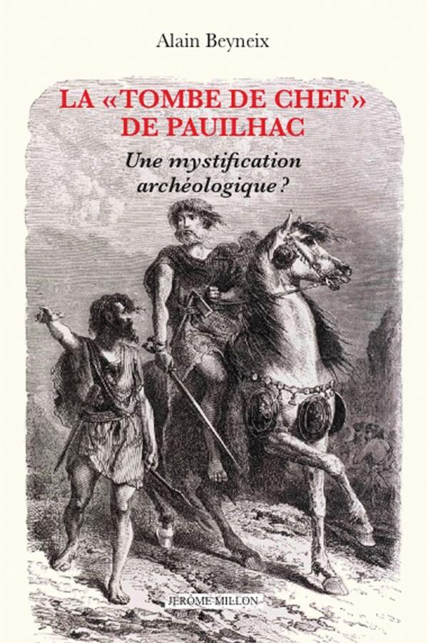 La « tombe de chef » de Pauilhac. Une mystification archéologique ?