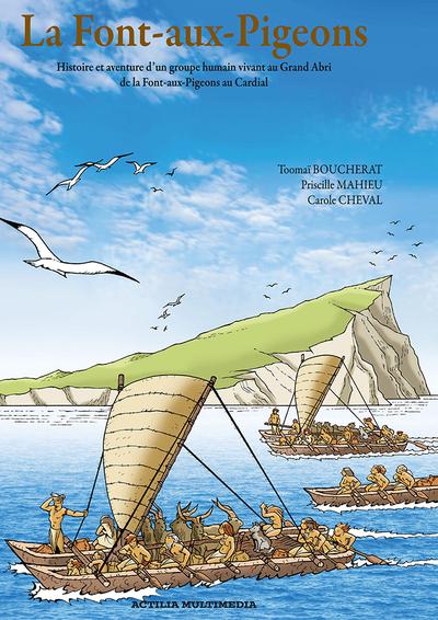 La Font-aux-Pigeons. Histoire et aventure d’un groupe humain au Grand Abri de la Font-aux-Pigeons